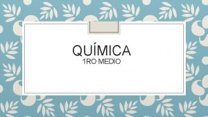 QUMICA 1 RO MEDIO Qu es la Qumica