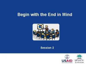 Begin with the End in Mind Session 2
