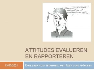 ATTITUDES EVALUEREN EN RAPPORTEREN 13062021 Een zaak voor