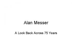 Alan Messer A Look Back Across 75 Years