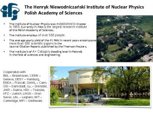 The Henryk Niewodniczaski Institute of Nuclear Physics Polish