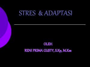 STRES ADAPTASI OLEH RENI PRIMA GUSTY S Kp