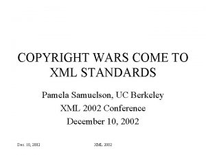 COPYRIGHT WARS COME TO XML STANDARDS Pamela Samuelson