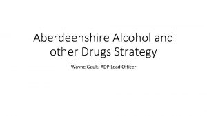 Aberdeenshire Alcohol and other Drugs Strategy Wayne Gault
