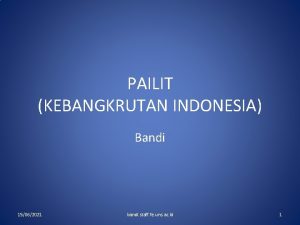 PAILIT KEBANGKRUTAN INDONESIA Bandi 15062021 bandi staff fe