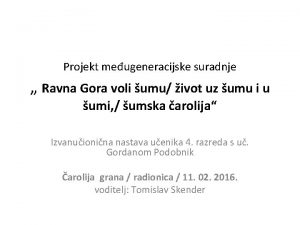 Projekt meugeneracijske suradnje Ravna Gora voli umu ivot