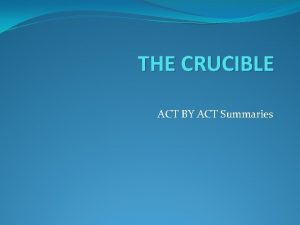 THE CRUCIBLE ACT BY ACT Summaries SUMMARY ACT