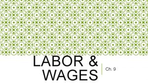 LABOR WAGES Ch 9 LABOR UNIONS A BRIEF