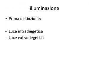 illuminazione Prima distinzione Luce intradiegetica Luce extradiegetica illuminazione