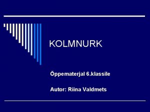 KOLMNURK ppematerjal 6 klassile Autor Riina Valdmets Kolmnurk