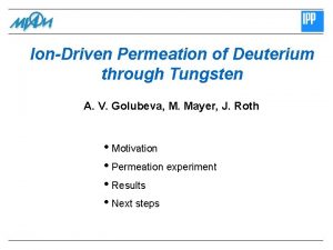 IonDriven Permeation of Deuterium through Tungsten A V