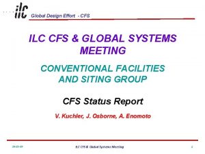 Global Design Effort CFS ILC CFS GLOBAL SYSTEMS