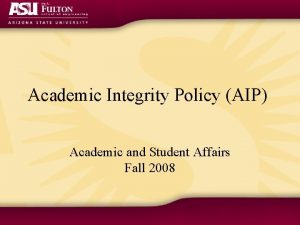 Academic Integrity Policy AIP Academic and Student Affairs