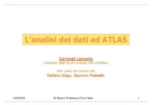 Lanalisi dei dati ad ATLAS Carminati Leonardo Universita