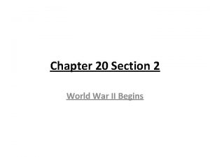 Chapter 20 Section 2 World War II Begins