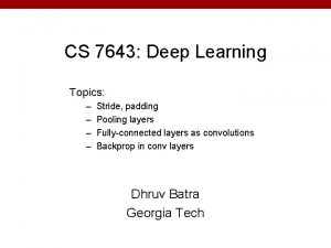 CS 7643 Deep Learning Topics Stride padding Pooling