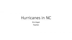 Hurricanes in NC Eric Angat Teacher Essential Question
