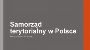 Samorzd terytorialny w Polsce Podstawowe informacje Samorzd w