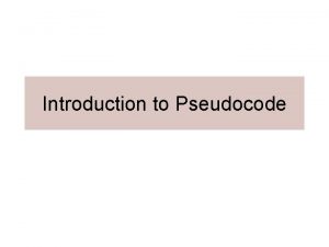 Introduction to Pseudocode What is Pseudocode One of