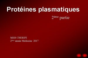 Protines plasmatiques 2me partie MEH CHERIFI 2me anne
