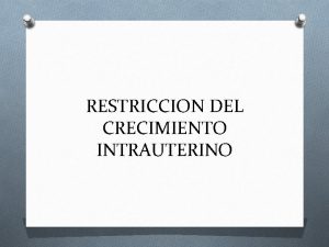 RESTRICCION DEL CRECIMIENTO INTRAUTERINO Introduccion Peso optimo peso