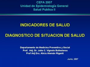 CEFA 2007 Unidad de Epidemiologa General Salud Publica