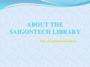 ABOUT THE SAIGONTECH LIBRARY http lib saigontech edu