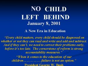 NO CHILD LEFT BEHIND January 8 2001 A