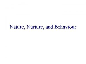 Nature Nurture and Behaviour Behavioural Genetics Genetic contribution