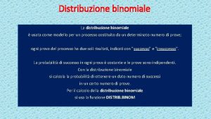 Distribuzione binomiale La distribuzione binomiale usata come modello