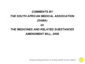 COMMENTS BY THE SOUTH AFRICAN MEDICAL ASSOCIATION SAMA