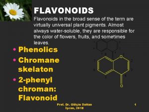 FLAVONOIDS Flavonoids in the broad sense of the