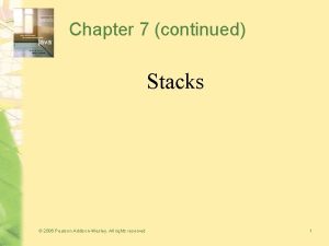 Chapter 7 continued Stacks 2006 Pearson AddisonWesley All