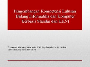 Pengembangan Kompetensi Lulusan Bidang Informatika dan Komputer Berbasis