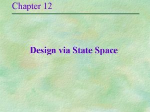 Chapter 12 Design via State Space Controller Design