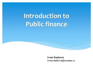 Introduction to Public finance Iveta tarhov Iveta starhovaseznam