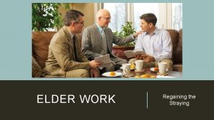 ELDER WORK Regaining the Straying OUR ATTITUDE TOWARD