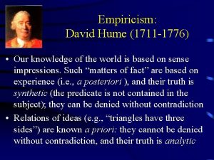 Empiricism David Hume 1711 1776 Our knowledge of