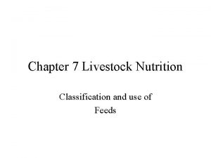 Chapter 7 Livestock Nutrition Classification and use of