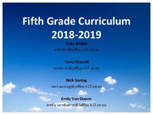 Fifth Grade Curriculum 2018 2019 Vicky Maher vmaherjeffco