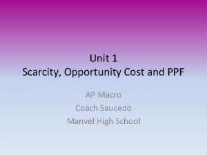 Unit 1 Scarcity Opportunity Cost and PPF AP