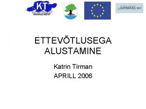 ETTEVTLUSEGA ALUSTAMINE Katrin Tirman APRILL 2006 I Mis