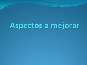 Aspectos a mejorar El principal problema que identificamos