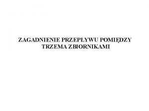 ZAGADNIENIE PRZEPYWU POMIDZY TRZEMA ZBIORNIKAMI Energia rozporzdzalna zbiornikw