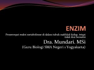 ENZIM Pemercepat reaksi metabolisme di dalam tubuh makhluk