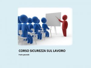 CORSO SICUREZZA SUL LAVORO Parte generale La sicurezza