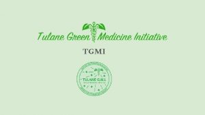 TGMI What is Tulane GMI We strive to