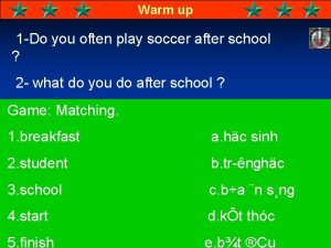 Warm up 1 Do you often play soccer