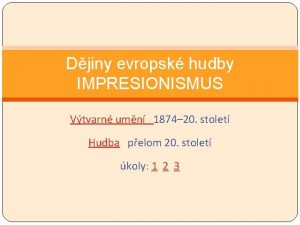 Djiny evropsk hudby IMPRESIONISMUS Vtvarn umn 1874 20