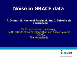 Noise in GRACE data P Ditmar H Hashemi